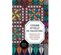 I Found Myself in Palestine: Stories from around the Globe