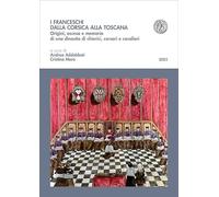 I Franceschi dalla Corsica alla Toscana. Origini, ascesa e memoria di una dinastia di chierici, corsari e cavalieri