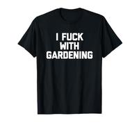 I Fuck With Gardening - Un jardin amusant qui dit « Jardinier jardinier » T-Shirt