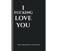 I Fucking Love You: Messy, Honest, Beautiful Love on Paper