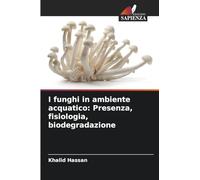 I funghi in ambiente acquatico: Presenza, fisiologia, biodegradazione