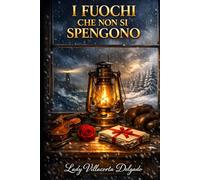 I FUOCHI CHE NON SI SPENGONO: Sei storie d'amore e di coraggio
