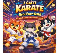 I Gatti Karate: Eroi Purr-fetti!: Libri di fiabe per bambini| Tre calci. Tre zampe. Una squadra coraggiosa| Avventura| Animali| Gatti| Libro di ... 8 anni| 30 pagine| Dimensioni 21,5 x 21,5 cm