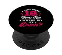 I Gave Birth 18 Years Ago Where is My Drink Party Dix-Huit Ans PopSockets PopGrip Adhésif