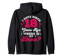 I Gave Birth 18 Years Ago Where is My Drink Party Dix-Huit Ans Sweat à Capuche