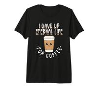 I Gave Up Eternal Life for Coffee Citation Humoristique Ex Mormon LDS T-Shirt Haut de Gamme