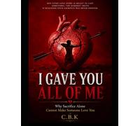 I gave you all of me: Why Sacrifice Alone Cannot Make Someone Love You
