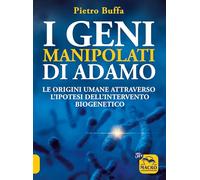 I geni manipolati di Adamo. Le origini umane attraverso l'ipotesi dell'intervento biogenetico