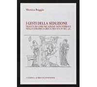 I Gesti Della Seduzione: Tracce Di Comunicazione Non-verbale Nella Ceramica Greca Tra VI E IV Sec. A.c