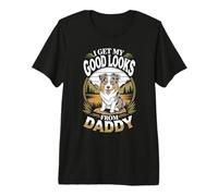 I Get My Good Looks from Daddy Amoureux des Chiens de Berger Australien T-Shirt Haut de Gamme