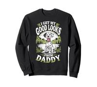 I Get My Good Looks from Daddy Dalmatian Puppy Lover Sweatshirt