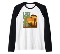 I Get Paid to Get High - Funny Tree Trimmer Line Clearance Manche Raglan