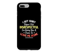 I Get Quiet Before I Get Disrespectful I'm Giving A Chance Coque pour iPhone 7 Plus/8 Plus