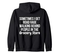 I Get Road Rage Walking Behind People in The Grocery Store Sweat à Capuche