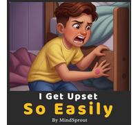 I Get Upset So Easily: An Illustrated Story to Help Kids Manage Emotions, Stay Calm, and Respond Better