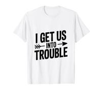 I Get Us in Trouble T-Shirt Graphique avec Valeur