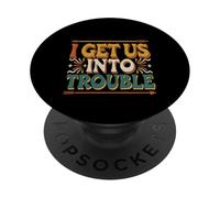 I Get Us Into Trouble Best Friend Mischief Fun |- PopSockets PopGrip Adhésif