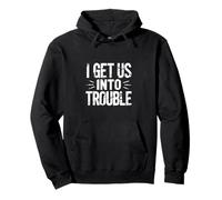 I Get Us Into Trouble Best Friend Mischief Fun |- Sweat à Capuche