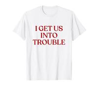 I Get Us Into Trouble Shirt Funny Best Friend Couple Shirt T-Shirt