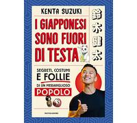 I giapponesi sono fuori di testa. Segreti, costumi e follie di un meraviglioso popolo