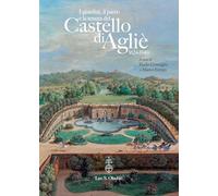 I giardini e il parco del Castello di Agliè (1624-1940). Dall'impianto formale al disegno paesaggistico