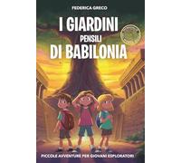 I Giardini pensili di Babilonia: Libro di avventura e mistero per bambini e ragazzi