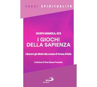 I giochi della sapienza. Liberare gli affetti alla scuola di Teresa d'Avila