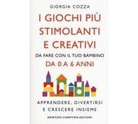 I Giochi Più Stimolanti E Creativi Da Fare Con Il Tuo Bambino Da 0 A 6 Anni. Apprendere, Divertirsi E Crescere Insieme
