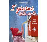 I giorni delle stelle. Nuove storie di Natale. Ediz. a colori
