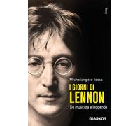 I giorni di Lennon. Da musicista a leggenda