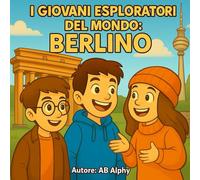 I Giovani Esploratori del Mondo: Berlino: Scoprendo il cuore della Germania con Nora, Max e Leo