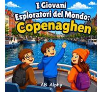 I Giovani Esploratori del Mondo: Copenaghen: Una colorata avventura tra canali, castelli e cultura con Nora, Max e Leo