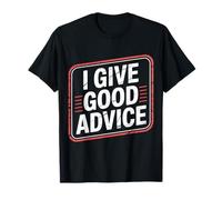 I Give Good Advice Expert Maître de Sagesse - T-Shirt