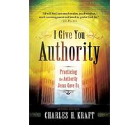 I Give You Authority Practicing the Authority Jesus Gave Us by Charles H. Kraft Charles H Kraft (Auteur)