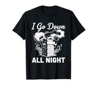 I Go Down All Night Santa in A Chimney Funny Christmas Humour T-Shirt
