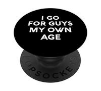 I Go for Guys My Own Age White Lie Party Funny Sarcastic PopSockets PopGrip Adhésif