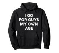 I Go for Guys My Own Age White Lie Party Funny Sarcastic Sweat à Capuche