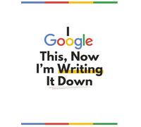 I Googled This, Now I’m Writing It Down: A Notebook for Brilliant, Bizarre, and Slightly Useless Thoughts