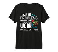 I Got 99 Problems Show Your Work Funny Tutor - Math Teacher T-Shirt Haut de Gamme