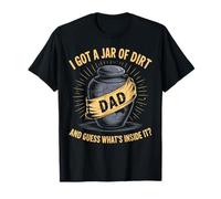 I Got A Jar of Dirt and Guess What's Inside It? Humour drôle T-Shirt
