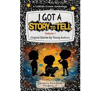 I Got A Story To Tell: Original Stories by Young Authors