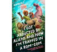 Kimberly Lemming – I Got Abducted by Aliens and Now I'm Trapped in a RomCom – Broché – en anglais