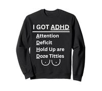 I GOT ADHD Humour avec déficit d'attention pour Adultes Sweatshirt