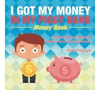 I Got My Money In My Piggy Bank - Money Book - Math Workbook For Kindergarten Children's Money & Saving Reference