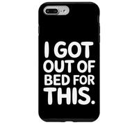 I Got Out of Bed for This Attente de Sarcasme agacée |- Coque pour iPhone 7 Plus/8 Plus
