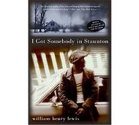 I Got Somebody in Staunton William Henry Lewis (Auteur)