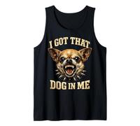 I Got That Dog in Me Chihuahua Funny Meme Men Women Débardeur