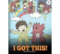 I Got This!: A Dragon Book To Teach Kids That They Can Handle Everything. A Cute Children Story to Give Children Confidence in Handling Difficult Situations.