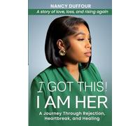 I GOT THIS! I AM HER: A Journey from Rejection to Redemption