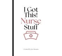 I Got This! Nurse Stuff: “A 12-Month Guided Reflection Journal for Nurses to Track Goals, Celebrate Wins, and Practice Self-Care”